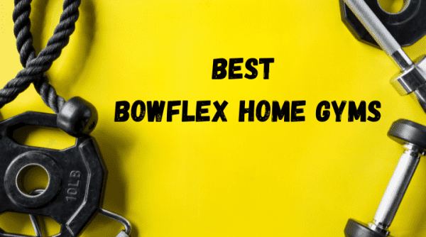 Best Bowflex Home Gym